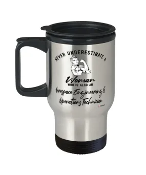 Aerospace Engineering Operations Technician Travel Mug Never Underestimate A Woman Who Is Also An Aerospace Engineering Operatio